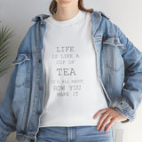 Life is Like a Cup of Tea unisex heavy cotton tee