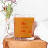 Life Goes On glass mug in clear glass