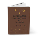 Psychiatric Evaluations of My Dog Hardcover Journal Matte